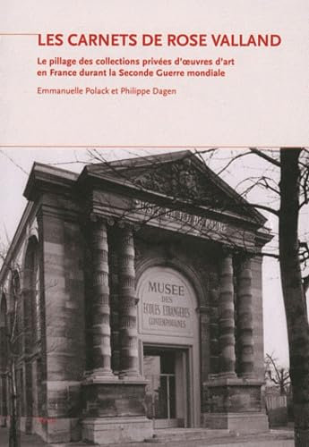 Les carnets de Rose Valland: Le pillage des collections privées d'oeuvres d'art en France durant la Seconde Guerre Mondiale