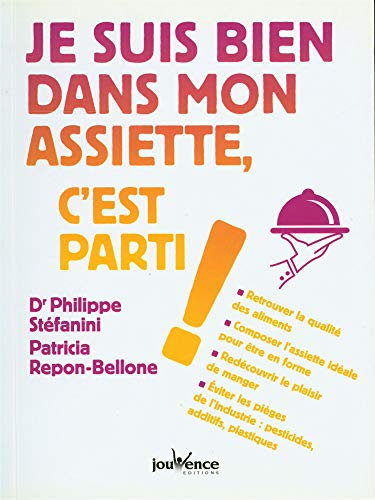 Je suis bien dans mon assiette, c'est parti !: Retrouver la qualité des aliments, composer l'assiette idéale ...