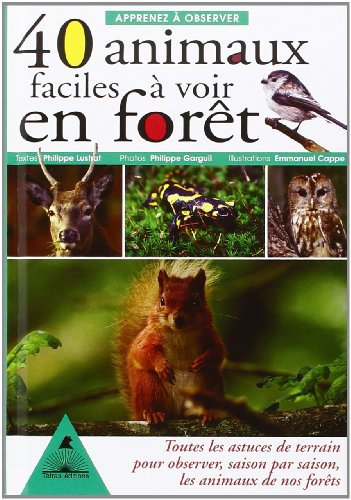Apprenez à observer 40 animaux faciles à voir en forêt : Toutes les astuces de terrain pour observer, saison par saison, les animaux de nos forêts