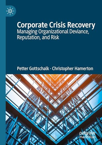 Corporate Crisis Recovery: Managing Organizational Deviance, Reputation, and Risk