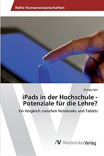 iPads in der Hochschule - Potenziale für die Lehre?: Ein Vergleich zwischen Notebooks und Tablets