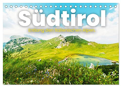 Südtirol - Entlang der italienischen Alpen. (Tischkalender 2026 DIN A5 quer), CALVENDO Monatskalender: Entdecken Sie das idyllische Südtirol, so wie Sie es noch nie gesehen haben. (CALVENDO Orte)