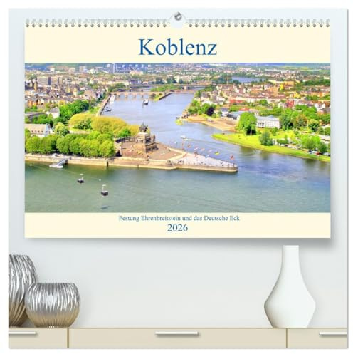 Koblenz - Festung Ehrenbreitstein und das Deutsche Eck (hochwertiger Premium Wandkalender 2026 DIN A2 quer), Kunstdruck in Hochglanz: Sehenswertes in Koblenz (CALVENDO Orte)