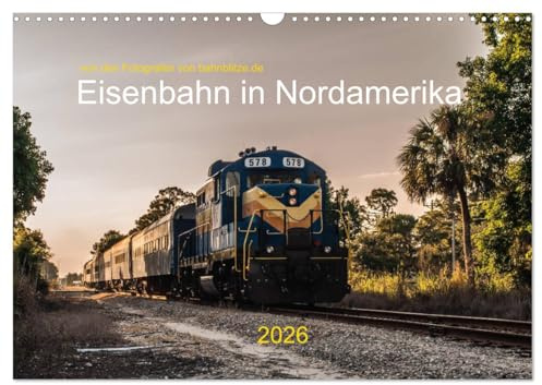 Eisenbahn in Nordamerika (Wandkalender 2026 DIN A3 quer), CALVENDO Monatskalender: von den Fotografen von bahnblitze.de (CALVENDO Mobilitaet)