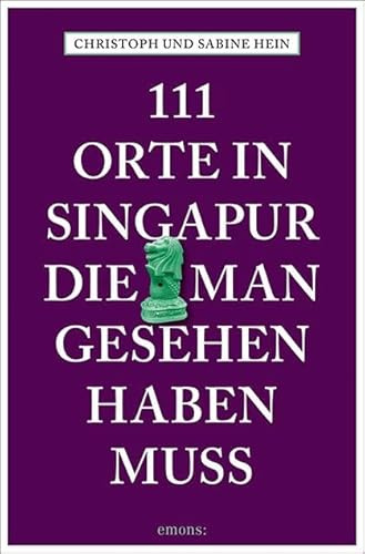 111 Orte in Singapur, die man gesehen haben muss: Reiseführer