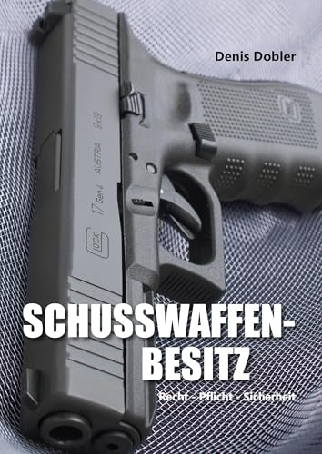Schusswaffenbesitz: Recht - Pflicht - Sicherheit