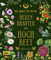 Die Magie der Natur: Hexenkräuter im Hochbeet: Alles für deine Naturapotheke: Altes Pflanzenwissen, Rezepte, Heilkräuter-Anwendungen – mit 9 magischen ... Heil- und Zauberpflanzen-Porträts