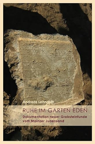 Ma'ayanot / Ruhe im Garten Eden.: Dokumentation neuer Grabsteinfunde vom Mainzer Judensand
