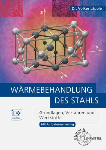 Wärmebehandlung des Stahls: Grundlagen, Verfahren und Werkstoffe (Bibliothek des Technischen Wissens)