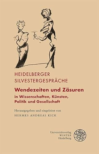 Wendezeiten und Zäsuren: in Wissenschaften, Künsten, Politik und Gesellschaft (Heidelberger Silvestergespräche)