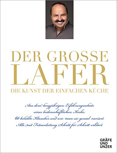 Der große Lafer- Die Kunst der einfachen Küche.: Aus dem langjährigen Erfahrungsschatz eines leidenschaftlichen Kochs: 60 beliebte Klassiker... (Johann Lafer)