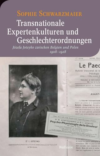 Transnationale Expertenkulturen und Geschlechterordnungen: Józefa Joteyko zwischen Belgien und Polen 1908-1928 (Moderne europäische Geschichte)
