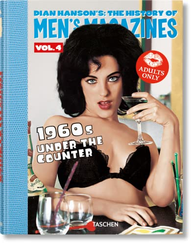 Dian Hanson’s: The History of Men’s Magazines. Vol. 4: 1960s Under the Counter (VA, Band 4)