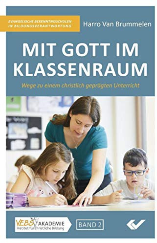 Mit Gott im Klassenraum: Wege zu einem christlich geprägten Unterricht
