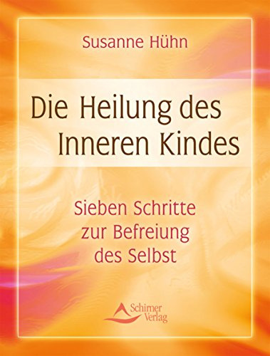 Die Heilung des inneren Kindes: Sieben Schritte zur Befreiung des Selbst