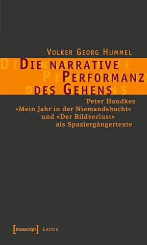 Die narrative Performanz des Gehens: Peter Handkes »Mein Jahr in der Niemandsbucht« und »Der Bildverlust« als Spaziergängertexte (Lettre)
