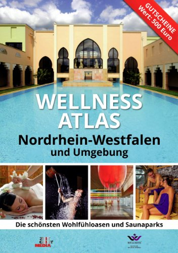 Wellness-Atlas Nordrhein-Westfalen und Umgebung: Die schönsten Wohlfühloasen und Saunaparks