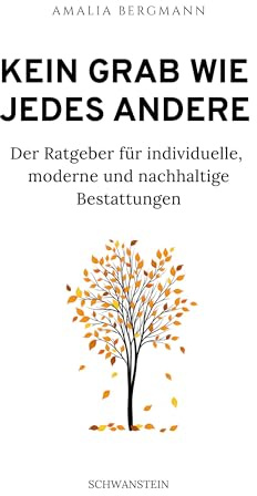 Kein Grab wie jedes andere: Der Ratgeber für individuelle, moderne und nachhaltige Bestattungen