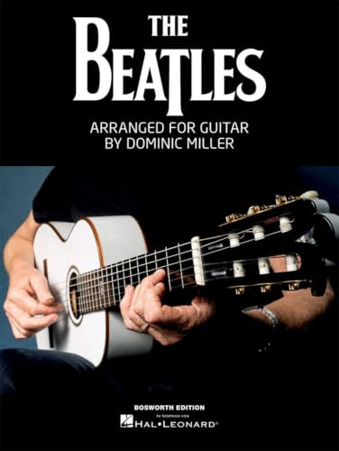 The Beatles - Arranged for Solo Guitar by Dominic Miller | 14 Iconic Songs | Fingerstyle TAB and Fingerings | Guitar Sheet Music Songbook for Intermediate/Advanced Players, Students and Teachers
