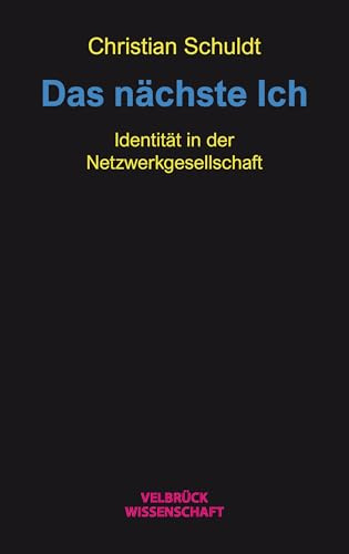 Das nächste Ich: Wie wir unsere Identität in einer vernetzten Welt neu erfinden: Identität in der Netzwerkgesellschaft
