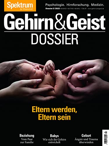 Gehirn&Geist Dossier - Eltern werden, Eltern sein: Psychologisches Wissen rund um das Abenteuer Familie
