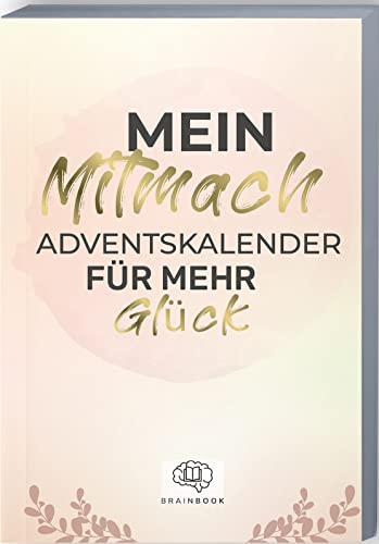 Mein Mitmach-Adventskalender für mehr Glück: Adventskalender-Buch mit Zitaten, Fragen, Aktionen und Mottos für mehr Glück. Glücks-Adventskalender zum Ausfüllen.