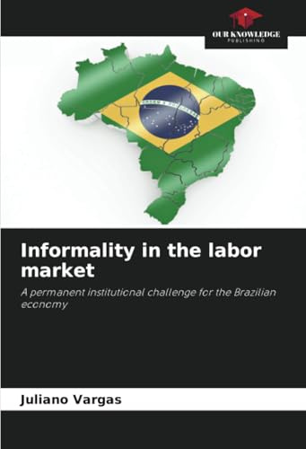 Informality in the labor market: A permanent institutional challenge for the Brazilian economy