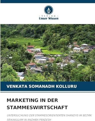 MARKETING IN DER STAMMESWIRTSCHAFT: UNTERSUCHUNG DER STAMMESORIENTIERTEN SHANDYS IM BEZIRK SRIKAKULAM IN ANDHRA PRADESH