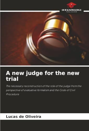 A new judge for the new trial: The necessary reconstruction of the role of the judge from the perspective of evaluative formalism and the Code of Civil Procedure