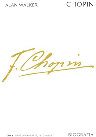 Chopin. Biografia. Tom 1: Warszawa-Paryż, 1810-1838
