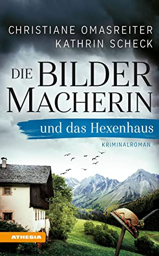 Die Bildermacherin und das Hexenhaus: Der 3. Fall der smarten Südtiroler Hobbyermittlerin – Kriminalroman aus den Alpen (Die Bildermacherin: Kriminalroman aus den Alpen)