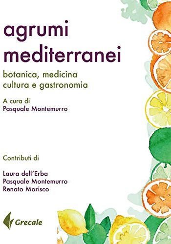 Agrumi mediterranei. Botanica, medicina, cultura e gastronomia