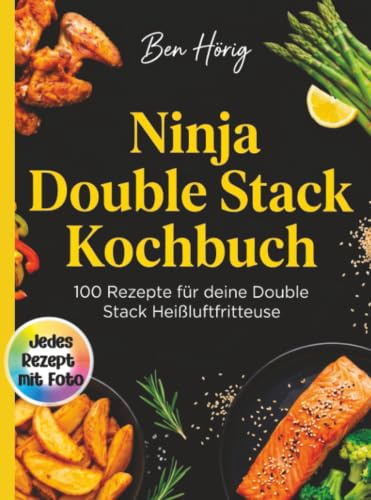 Ninja Double Stack Kochbuch- 100 Rezepte für deine Double Stack Heißluftfritteuse. Jedes Rezept mit Foto.: Das große Rezept Buch mit Gerichten auf ... Süßspeisen perfekt aufeinander abgestimmt.
