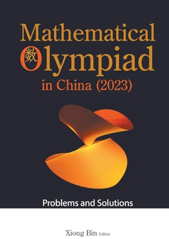 Mathematical Olympiad In China (2023): Problems And Solutions (Mathematical Olympiad Series, Band 29)