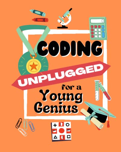 Coding Unplugged a Young Genius: STEM Coding Activity Book for 5, 6, 7, 8 year old kids, challenging and fun workbook for children, no technology, ... and holidays, boy and girl, conscious parents