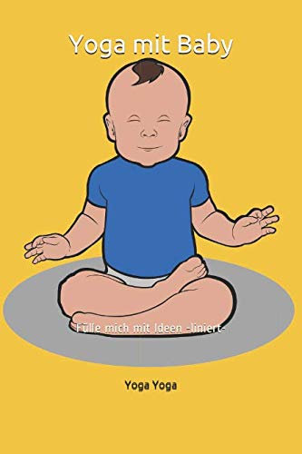 Yoga mit Baby: Fülle mich mit Ideen -liniert-