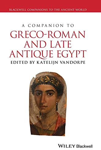 A Companion to Greco-Roman and Late Antique Egypt (Wiley Companions to the Ancient World)