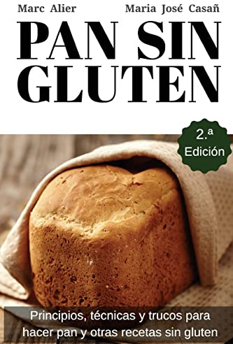 Pan Sin Gluten: Principios, técnicas y trucos para hacer pan, pizza, bizcochos, cupcakes y otras recetas sin gluten.