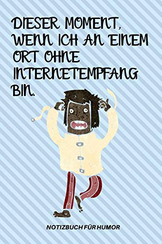 DIESER MOMENT, WENN ICH AN EINEM ORT OHNE INTERNETEMPFANG BIN.: A5 Notizbuch KALENDER Farbe | Humor | Comedy | Komödie | Männerhort | Witz | Lustig | ... | Party | Hangover | Badass | Perfect