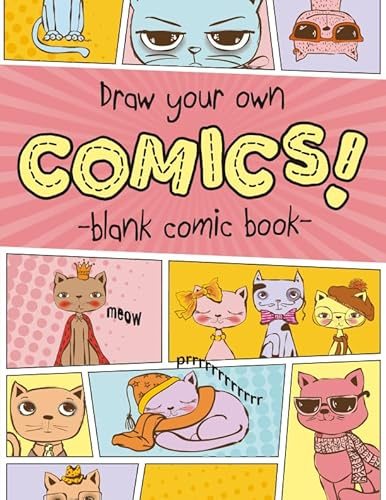 Draw Your Own Comics Blank Comic Book: Write and Draw Your Own Comics 100 Pages of Blank Comic Panel Layouts, 8.5 x 11 Notebook Panelbook with Tips, Tricks, and Ideas to Make Your Comic Amazing