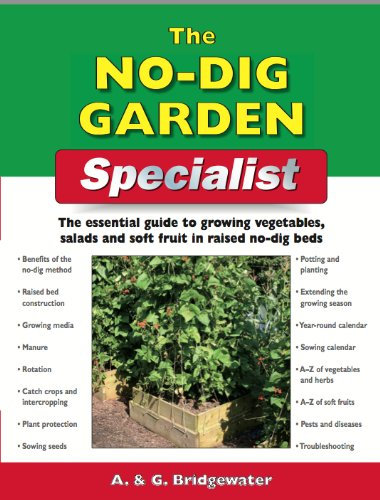 The No Dig Garden Specialist: The Essential Guide to Growing Vegetables, Salads and Soft Fruit in Raised No-dig Beds