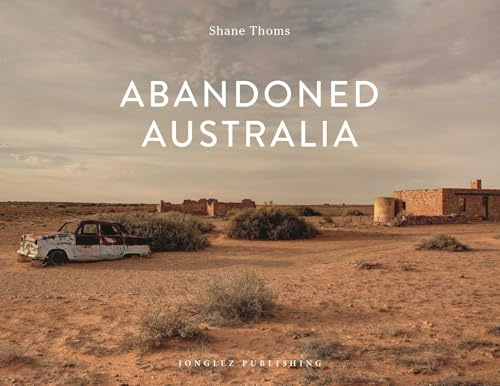 Abandoned Australia (Jonglez photo books)