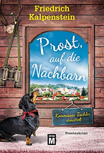 Prost, auf die Nachbarn (Kommissar Tischler ermittelt, Band 4)