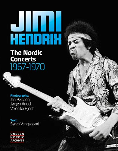 Jimi Hendrix: The Nordic Concerts 1967-1970: Rare and Unseen Images. Unseen Nordic Archives. Englische Originalausgabe.
