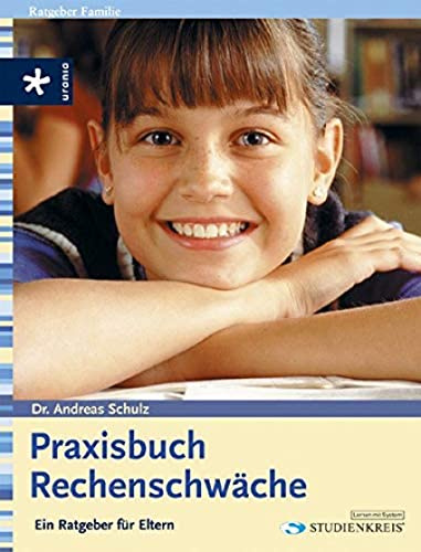 Praxisbuch Rechenschwäche: Ein Ratgeber für Eltern