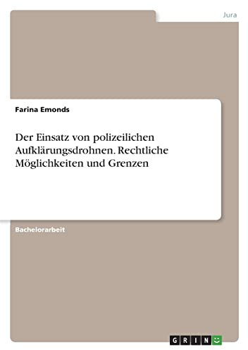 Der Einsatz von polizeilichen Aufklärungsdrohnen. Rechtliche Möglichkeiten und Grenzen