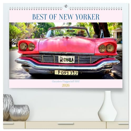 Best of New Yorker - Chryslers Flaggschiff 1957 (hochwertiger Premium Wandkalender 2026 DIN A2 quer), Kunstdruck in Hochglanz: Der US-Straßenkreuzer ... New Yorker in Havanna (CALVENDO Mobilitaet)