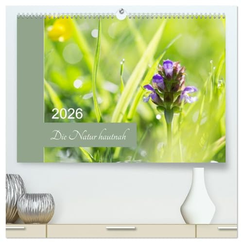 Die Natur hautnah (hochwertiger Premium Wandkalender 2026 DIN A2 quer), Kunstdruck in Hochglanz: Pflanzendetails - die kleinen Dinge ganz groß. (CALVENDO Natur)