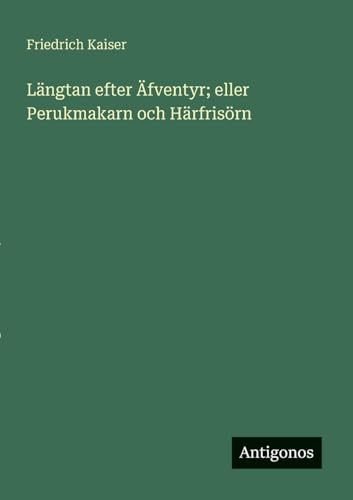 Längtan efter Äfventyr; eller Perukmakarn och Härfrisörn