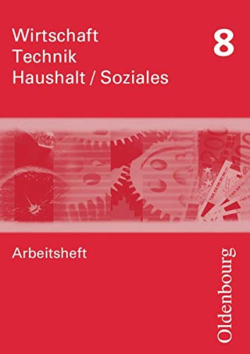 Wirtschaft - Technik - Haushalt/Soziales - Zum Lehrplan in Sachsen - Ausgabe 2010 - 8. Schuljahr: Arbeitsheft (Wirtschaft - Technik - Haushalt/Soziales, Ausgabe 2010, 8. Schuljahr)